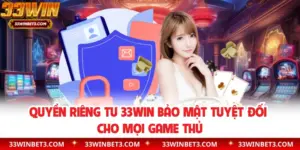 Quyền Riêng Tư 33WIN Bảo Mật Tuyệt Đối Cho Mọi Game Thủ